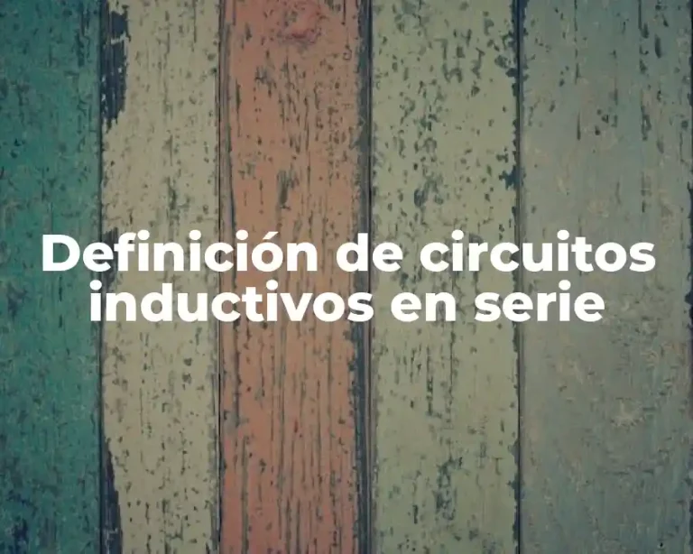 Definición de circuitos inductivos en serie