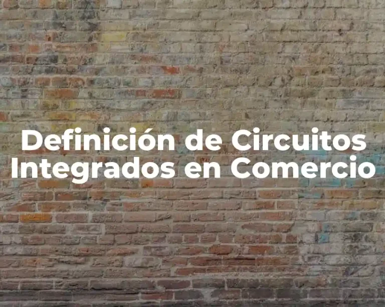Definición de Circuitos Integrados en Comercio