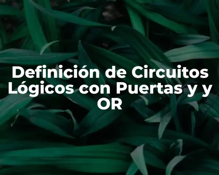 Definición de Circuitos Lógicos con Puertas y y OR