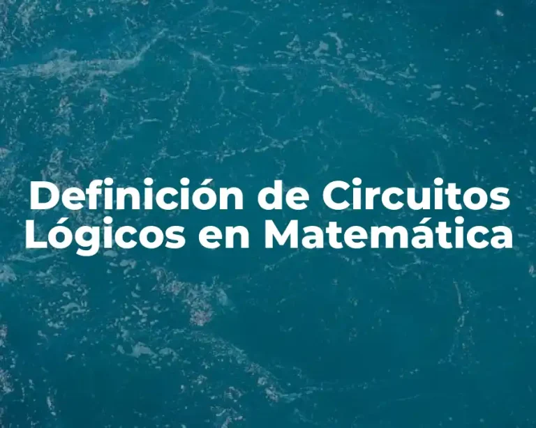 Definición de Circuitos Lógicos en Matemática