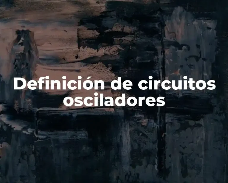 Definición de circuitos osciladores