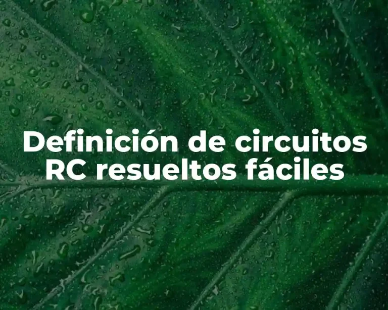 Definición de circuitos RC resueltos fáciles