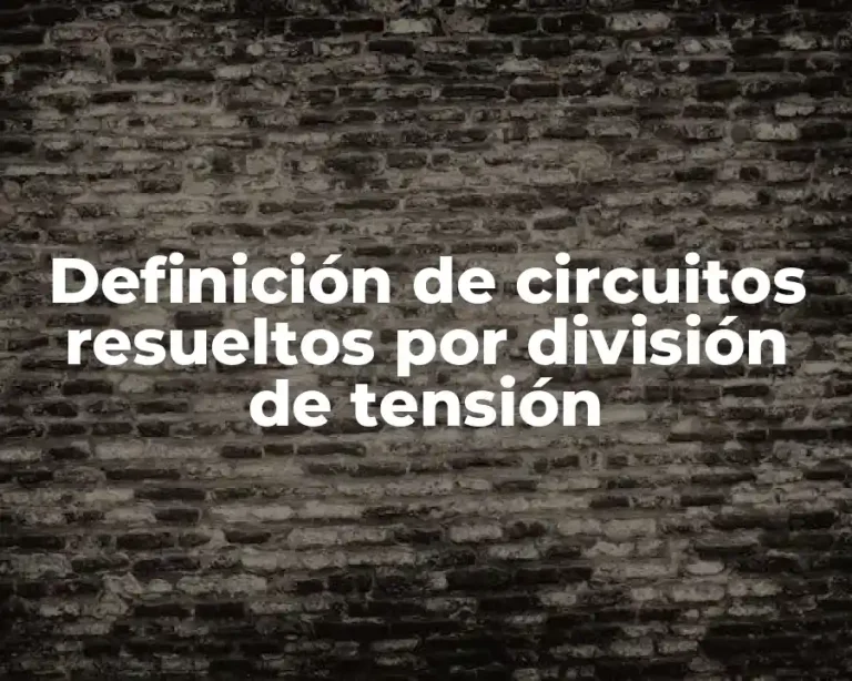 Definición de circuitos resueltos por división de tensión