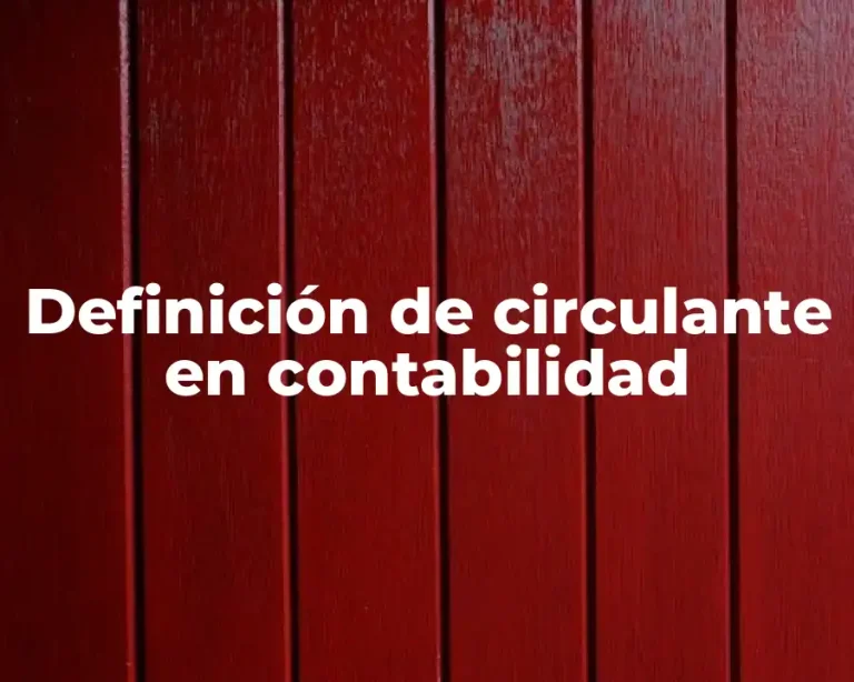 Definición de circulante en contabilidad