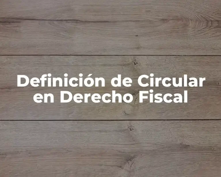 Definición de Circular en Derecho Fiscal