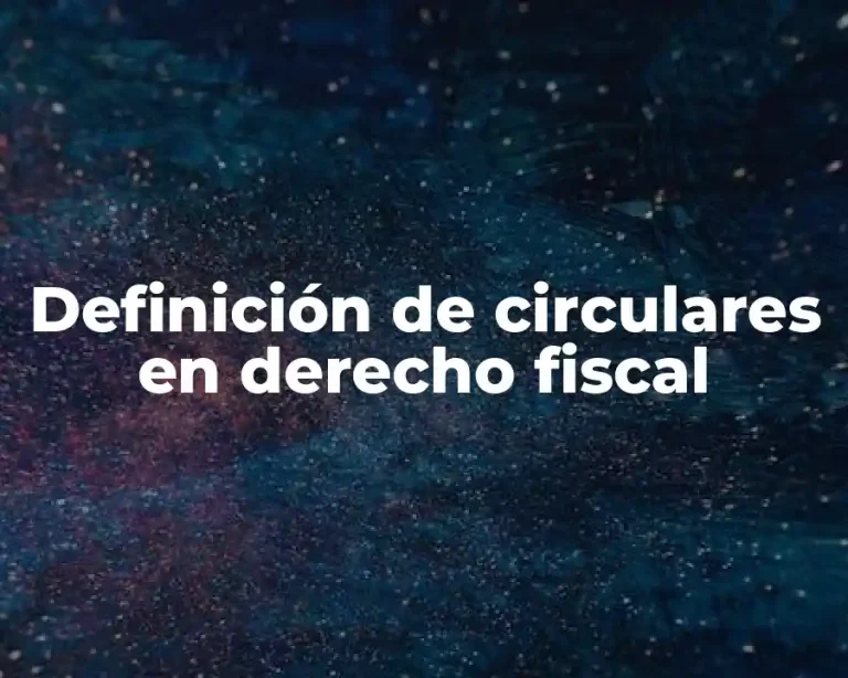 Definición de circulares en derecho fiscal