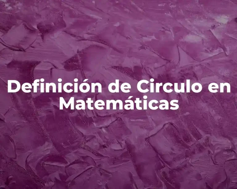 Definición de Circulo en Matemáticas