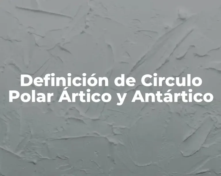 Definición de Circulo Polar Ártico y Antártico