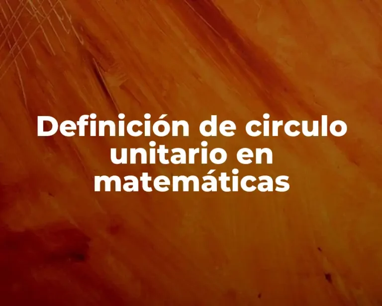 Definición de circulo unitario en matemáticas
