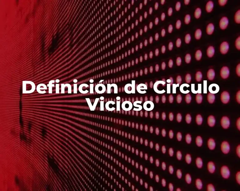 Definición de Circulo Vicioso