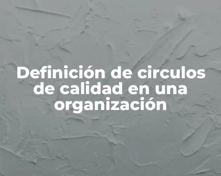 Definición de circulos de calidad en una organización