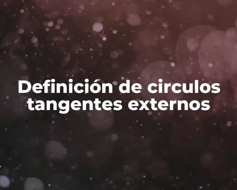 Definición de circulos tangentes externos