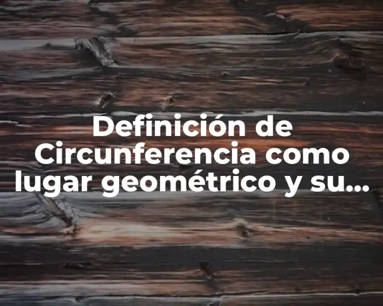 Definición de Circunferencia como lugar geométrico y su ecuación