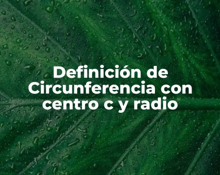 Definición de Circunferencia con centro c y radio