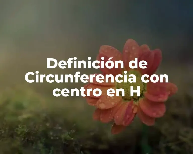 Definición de Circunferencia con centro en H