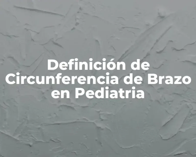 Definición de Circunferencia de Brazo en Pediatria
