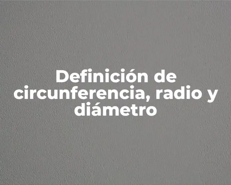 Definición de circunferencia, radio y diámetro