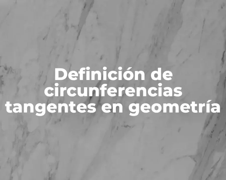 Definición de circunferencias tangentes en geometría