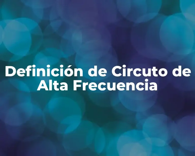 Definición de Circuto de Alta Frecuencia