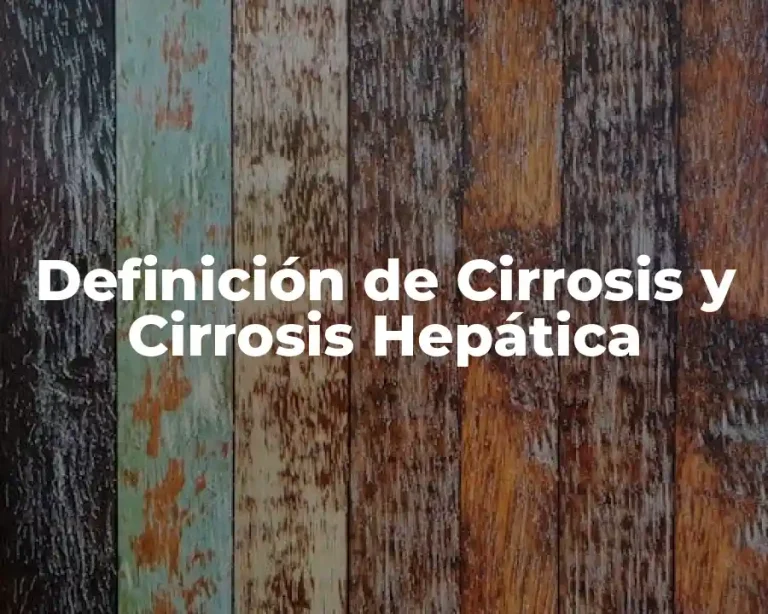 Definición de Cirrosis y Cirrosis Hepática