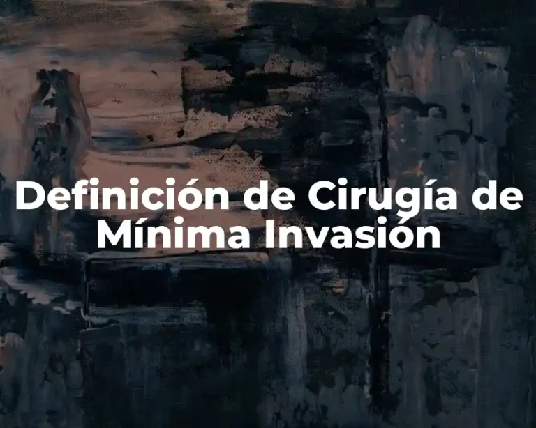 Definición de Cirugía de Mínima Invasión