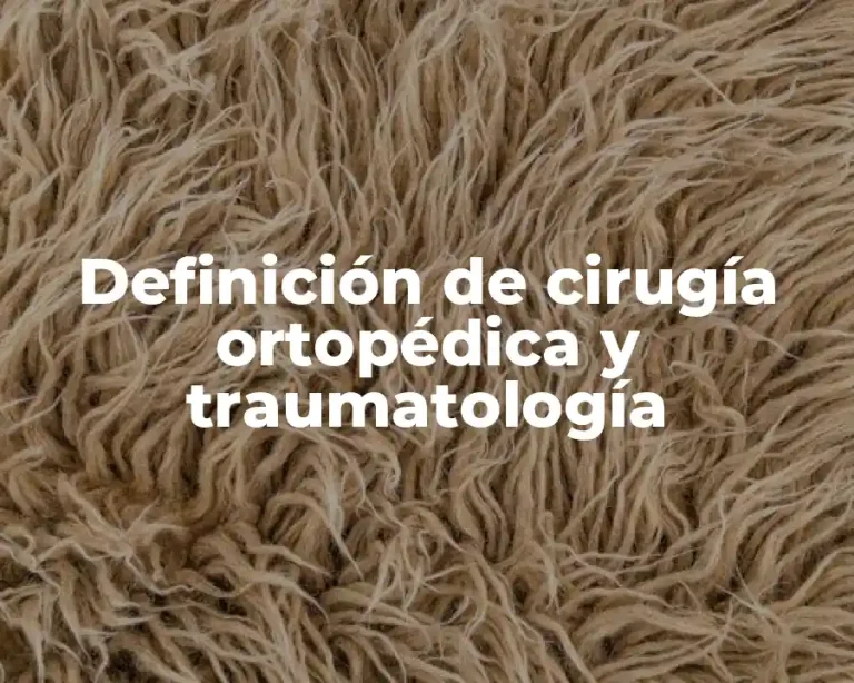 Definición de cirugía ortopédica y traumatología