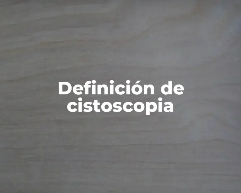 Definición de cistoscopia