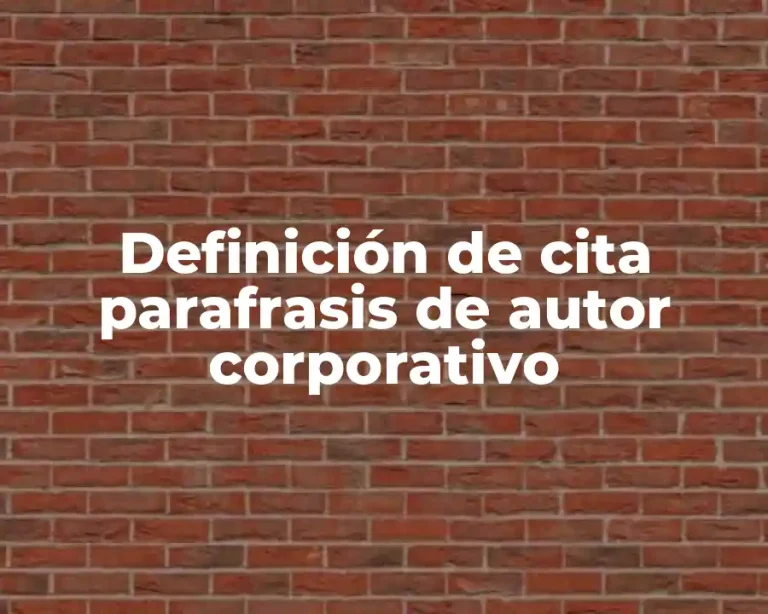 Definición de cita parafrasis de autor corporativo