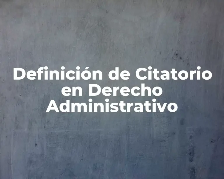Definición de Citatorio en Derecho Administrativo