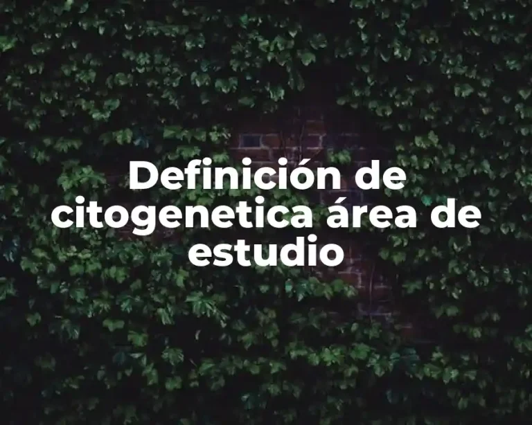 Definición de citogenetica área de estudio