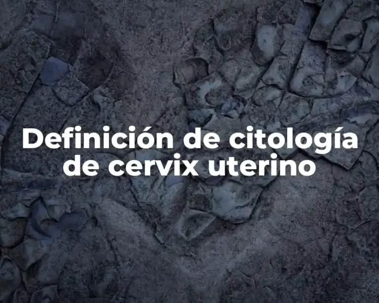 Definición de citología de cervix uterino
