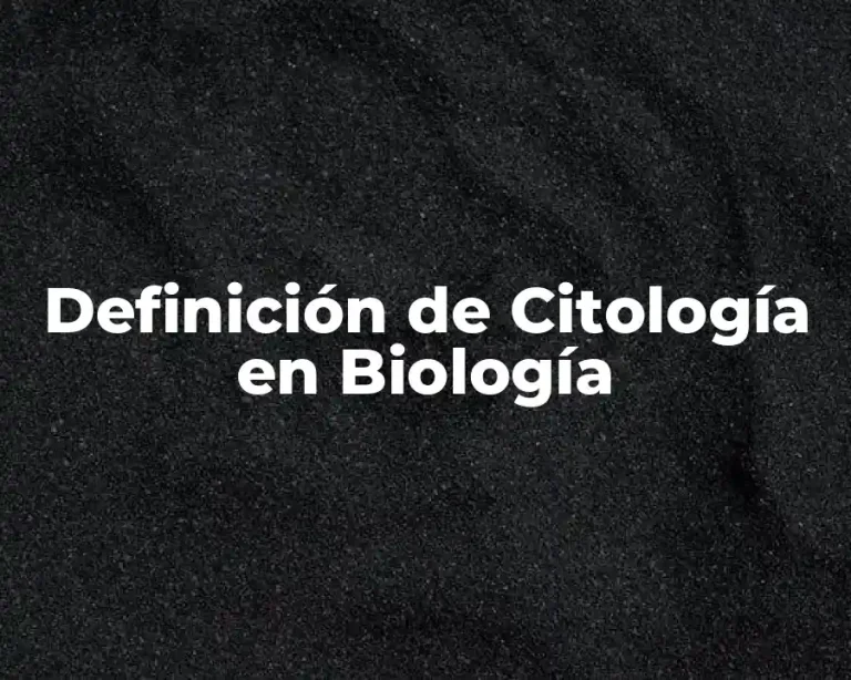 Definición de Citología en Biología