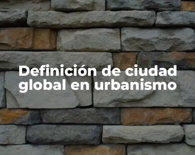 Definición de ciudad global en urbanismo