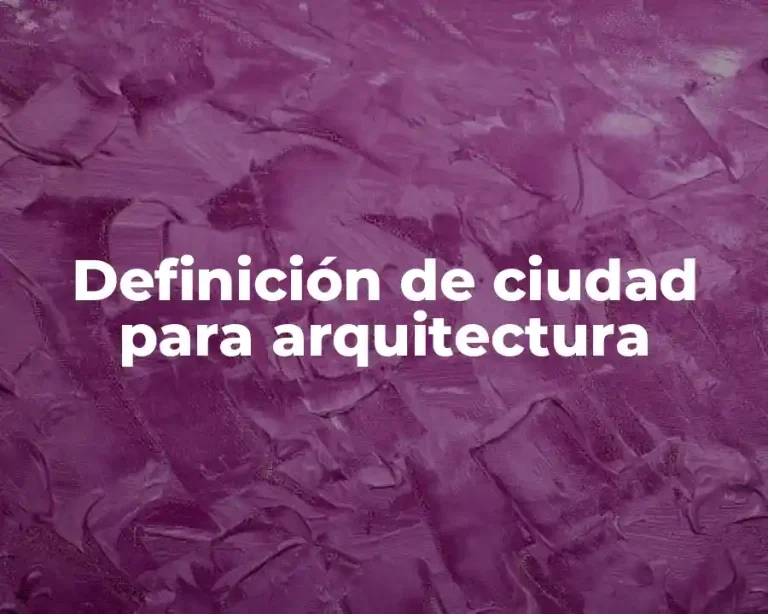 Definición de ciudad para arquitectura