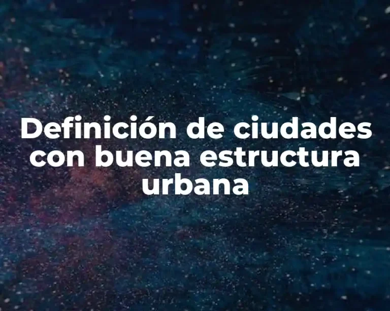 Definición de ciudades con buena estructura urbana