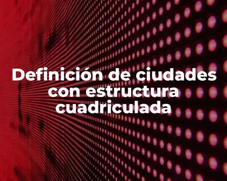 Definición de ciudades con estructura cuadriculada