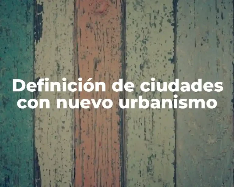 Definición de ciudades con nuevo urbanismo