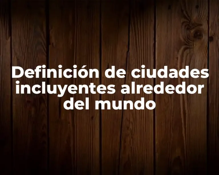 Definición de ciudades incluyentes alrededor del mundo