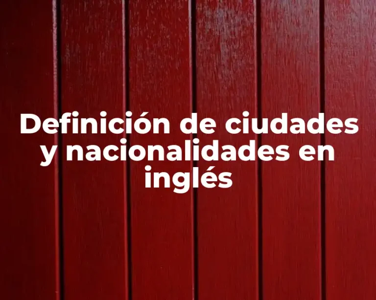 Definición de ciudades y nacionalidades en inglés