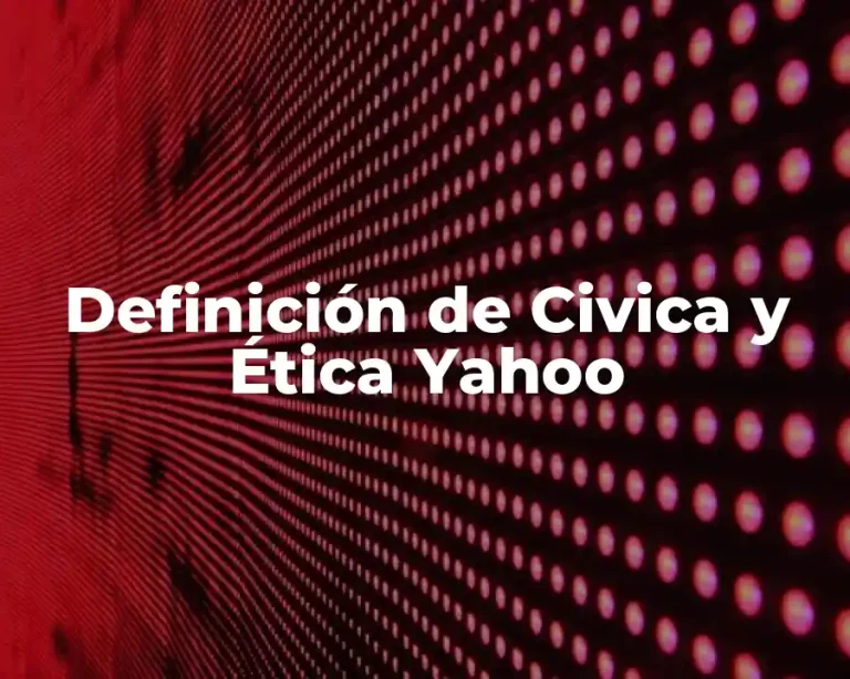 Definición de Civica y Ética Yahoo