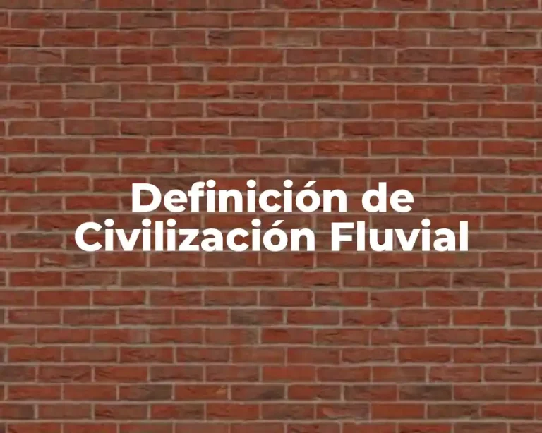 Definición de Civilización Fluvial