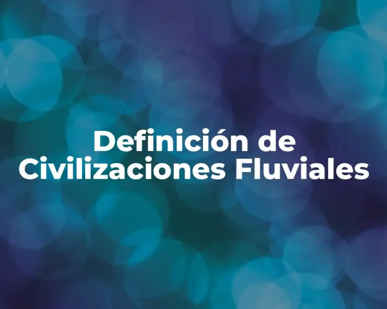 Definición de Civilizaciones Fluviales