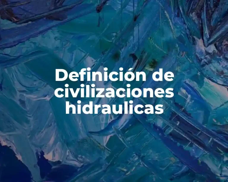 Definición de civilizaciones hidraulicas