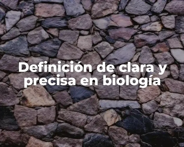 Definición de clara y precisa en biología