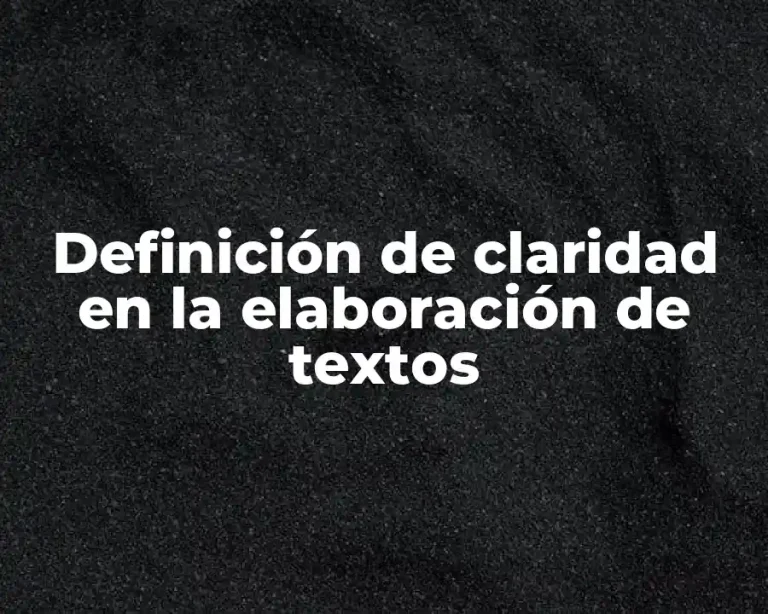 Definición de claridad en la elaboración de textos