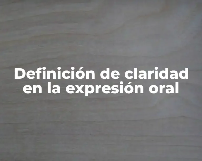 Definición de claridad en la expresión oral