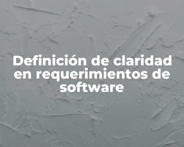 Definición de claridad en requerimientos de software