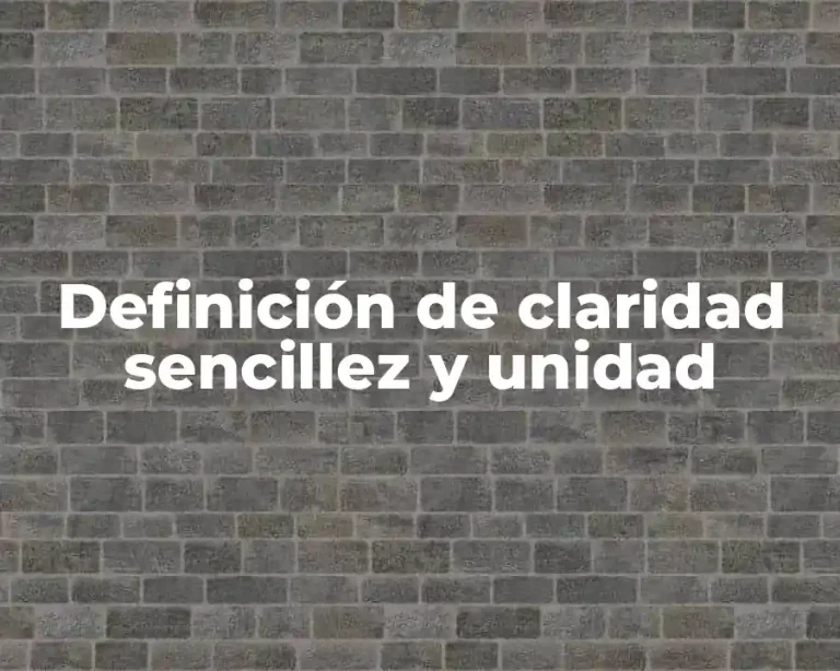 Definición de claridad sencillez y unidad