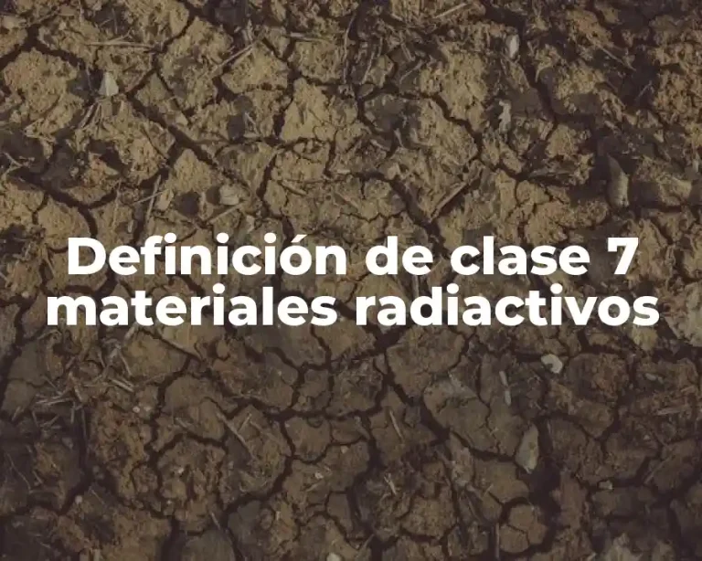 Definición de clase 7 materiales radiactivos