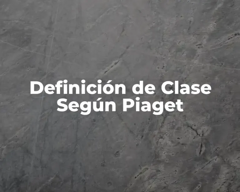 Definición de Clase Según Piaget
